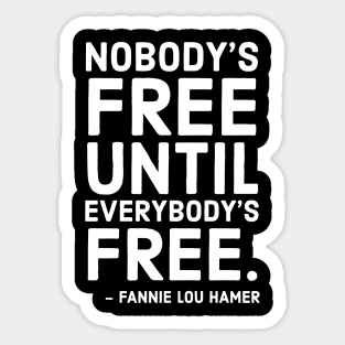 Nobody's Free Until Everybody's Free | Fannie Lou Hamer | Civil Rights | Black Lives Matter Sticker